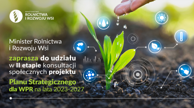 Minister Rolnictwa i Rozwoju Wsi zaprasza do konsultacji społecznych drugiej wersji projektu Planu Strategicznego dla Wspólnej Polityki Rolnej.